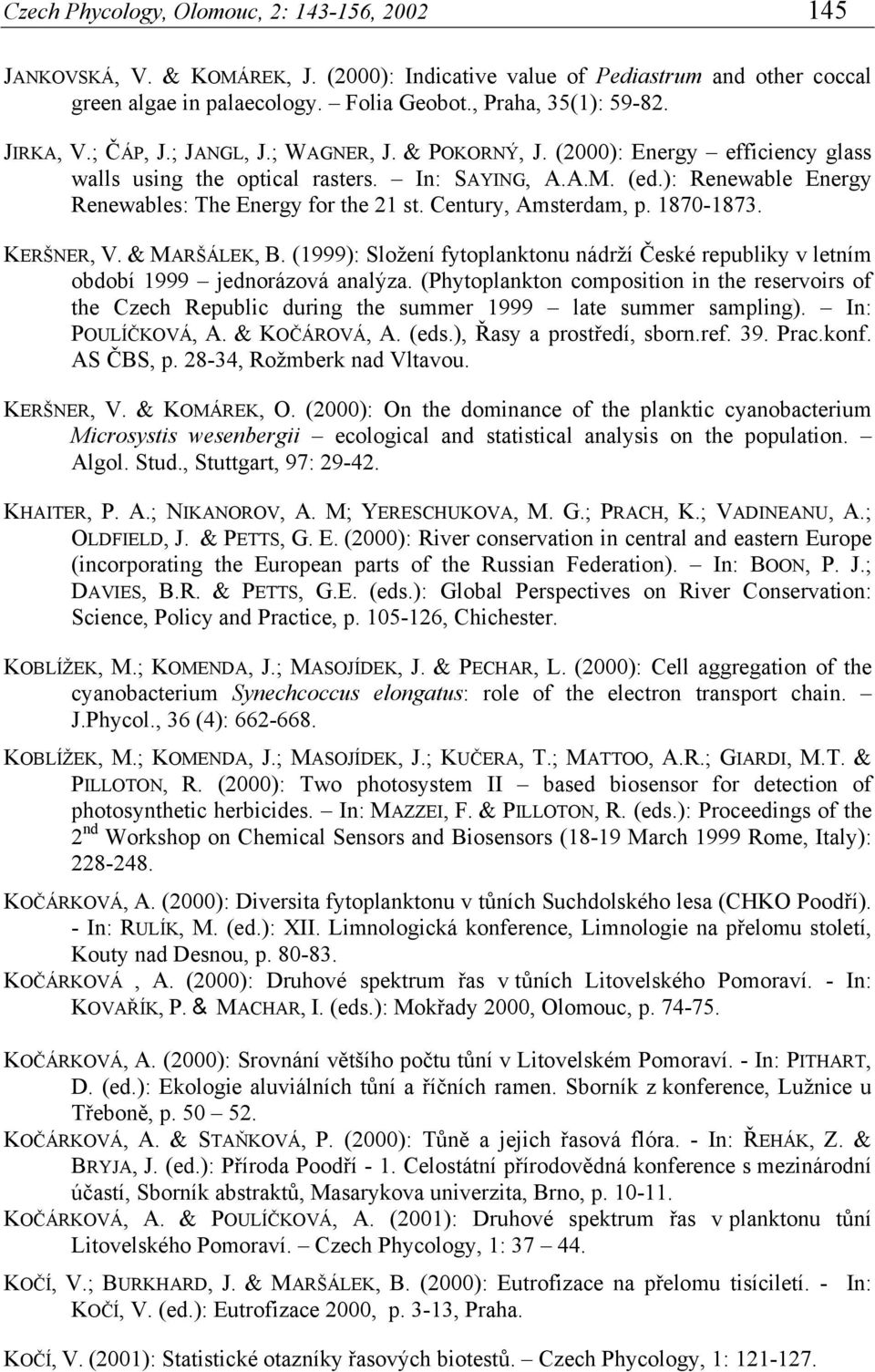 ): Renewable Energy Renewables: The Energy for the 21 st. Century, Amsterdam, p. 1870-1873. KERŠNER, V. & MARŠÁLEK, B.