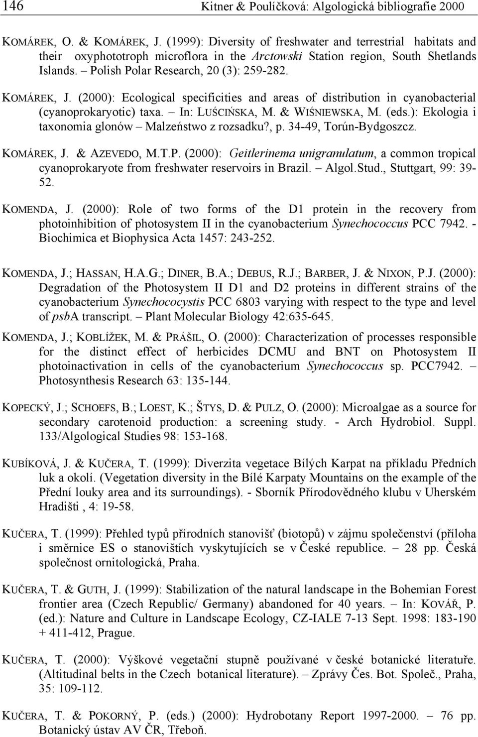 KOMÁREK, J. (2000): Ecological specificities and areas of distribution in cyanobacterial (cyanoprokaryotic) taxa. In: LUŚCIŃSKA, M. & WIŚNIEWSKA, M. (eds.