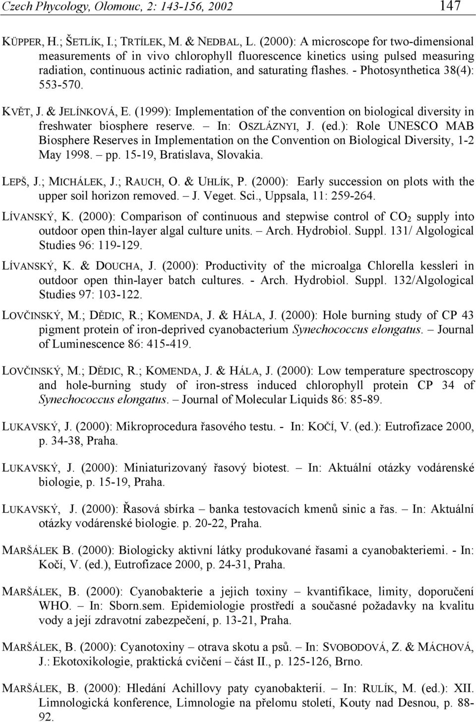 - Photosynthetica 38(4): 553-570. KVĚT, J. & JELÍNKOVÁ, E. (1999): Implementation of the convention on biological diversity in freshwater biosphere reserve. In: OSZLÁZNYI, J. (ed.