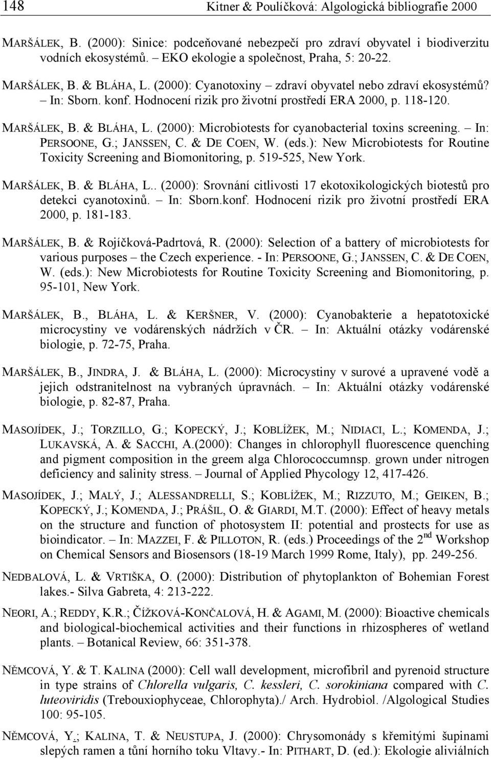 118-120. MARŠÁLEK, B. & BLÁHA, L. (2000): Microbiotests for cyanobacterial toxins screening. In: PERSOONE, G.; JANSSEN, C. & DE COEN, W. (eds.