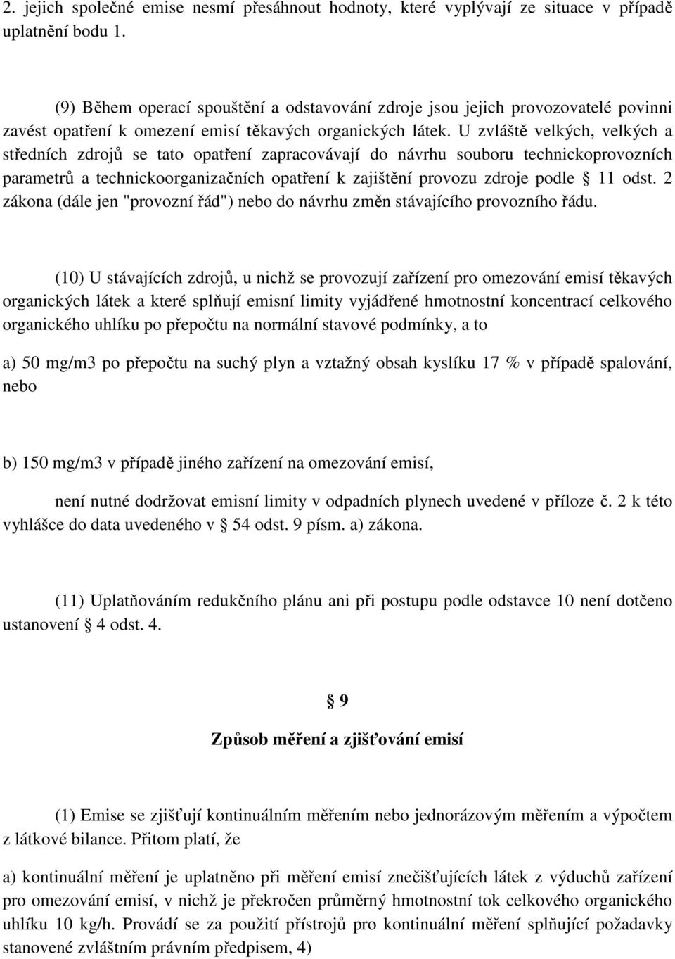 U zvláště velkých, velkých a středních zdrojů se tato opatření zapracovávají do návrhu souboru technickoprovozních parametrů a technickoorganizačních opatření k zajištění provozu zdroje podle 11 odst.