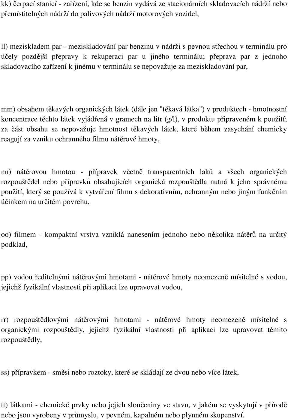 meziskladování par, mm) obsahem těkavých organických látek (dále jen "těkavá látka") v produktech - hmotnostní koncentrace těchto látek vyjádřená v gramech na litr (g/l), v produktu připraveném k