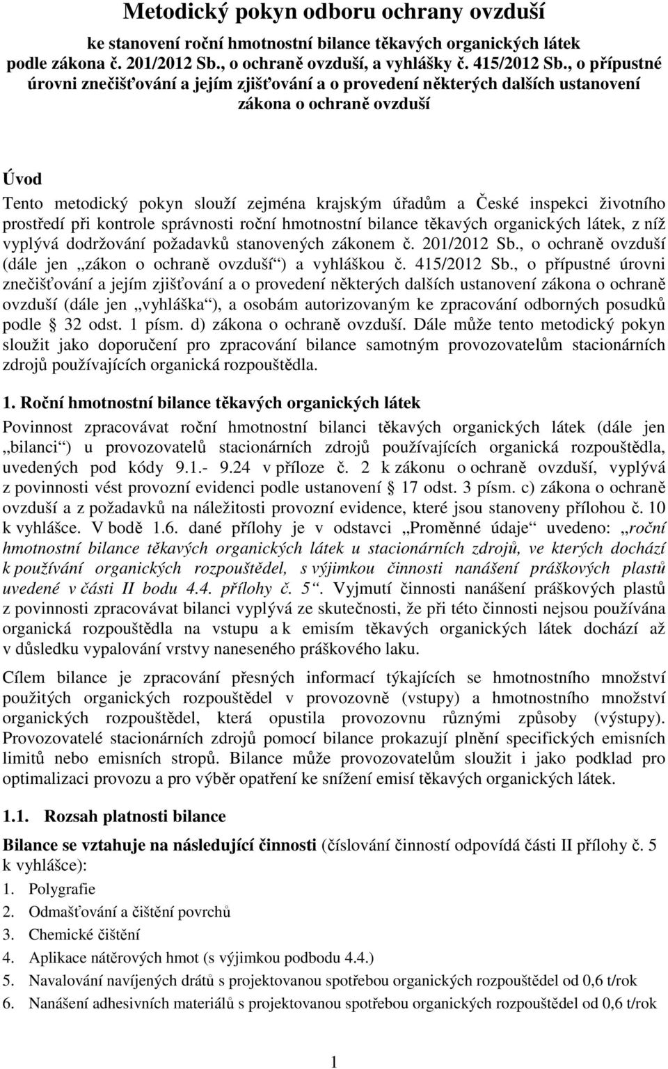 životního prostředí při kontrole správnosti roční hmotnostní bilance těkavých organických látek, z níž vyplývá dodržování požadavků stanovených zákonem č. 201/2012 Sb.