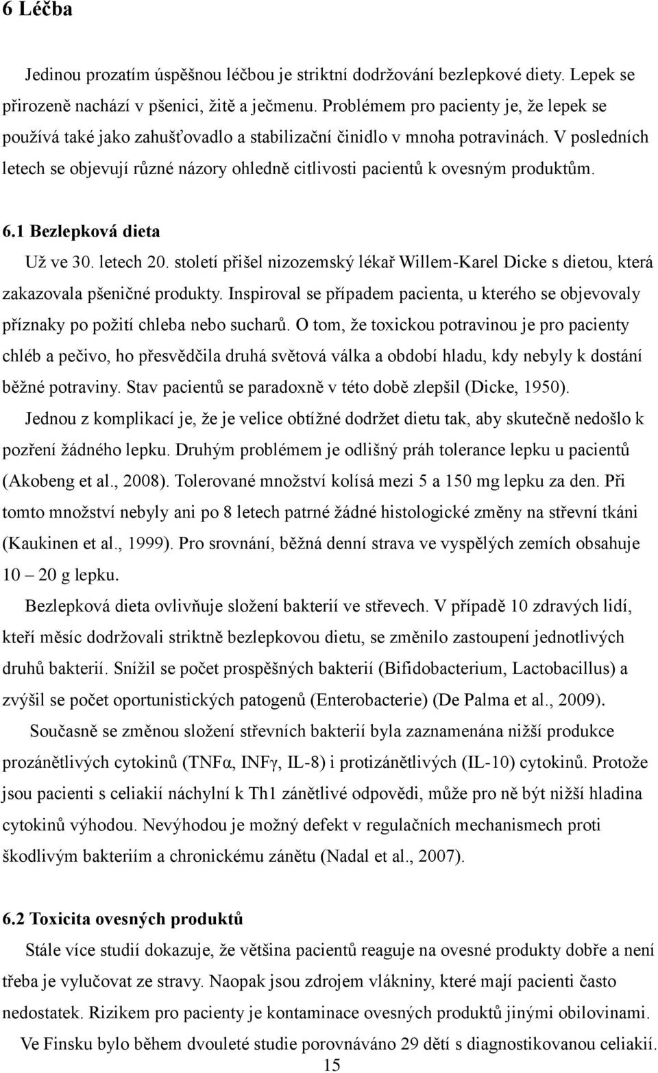 V posledních letech se objevují různé názory ohledně citlivosti pacientů k ovesným produktům. 6.1 Bezlepková dieta Uţ ve 30. letech 20.