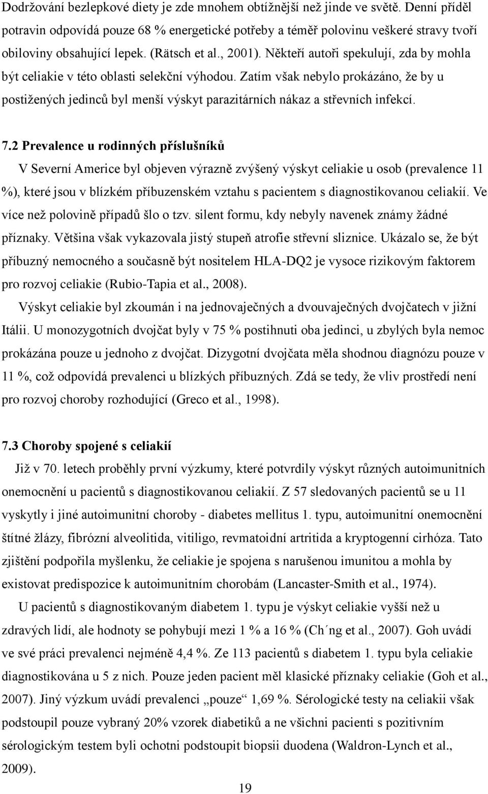 Zatím však nebylo prokázáno, ţe by u postiţených jedinců byl menší výskyt parazitárních nákaz a střevních infekcí. 7.