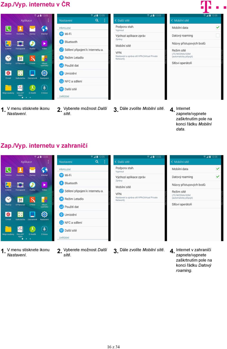 internetu v zahraničí Nastavení. Vyberete možnost Další sítě. 3. Dále zvolíte Mobilní sítě.