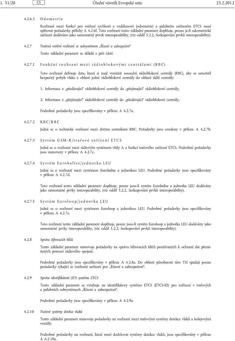 Toto rozhraní tento základní parametr doplňuje, pouze je-li odometrické zařízení dodáváno jako samostatný prvek interoperability, (viz oddíl 5.2.