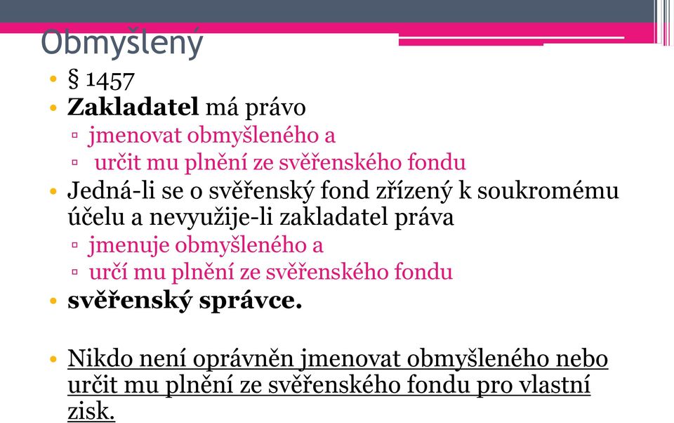 práva jmenuje obmyšleného a určí mu plnění ze svěřenského fondu svěřenský správce.