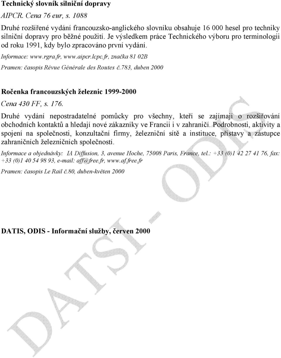 fr, značka 81 02B Pramen: časopis Révue Générale des Routes č.783, duben 2000 Ročenka francouzských železnic 1999-2000 Cena 430 FF, s. 176.