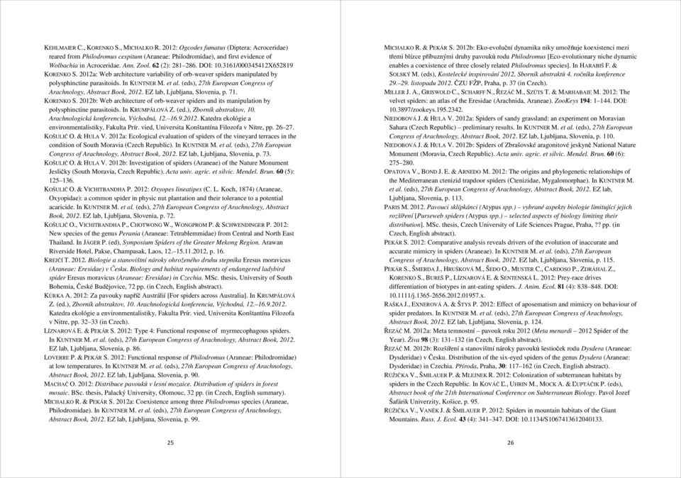 (eds), 27th European Congress of Arachnology, Abstract Book, 2012. EZ lab, Ljubljana, Slovenia, p. 71. KORENKO S.