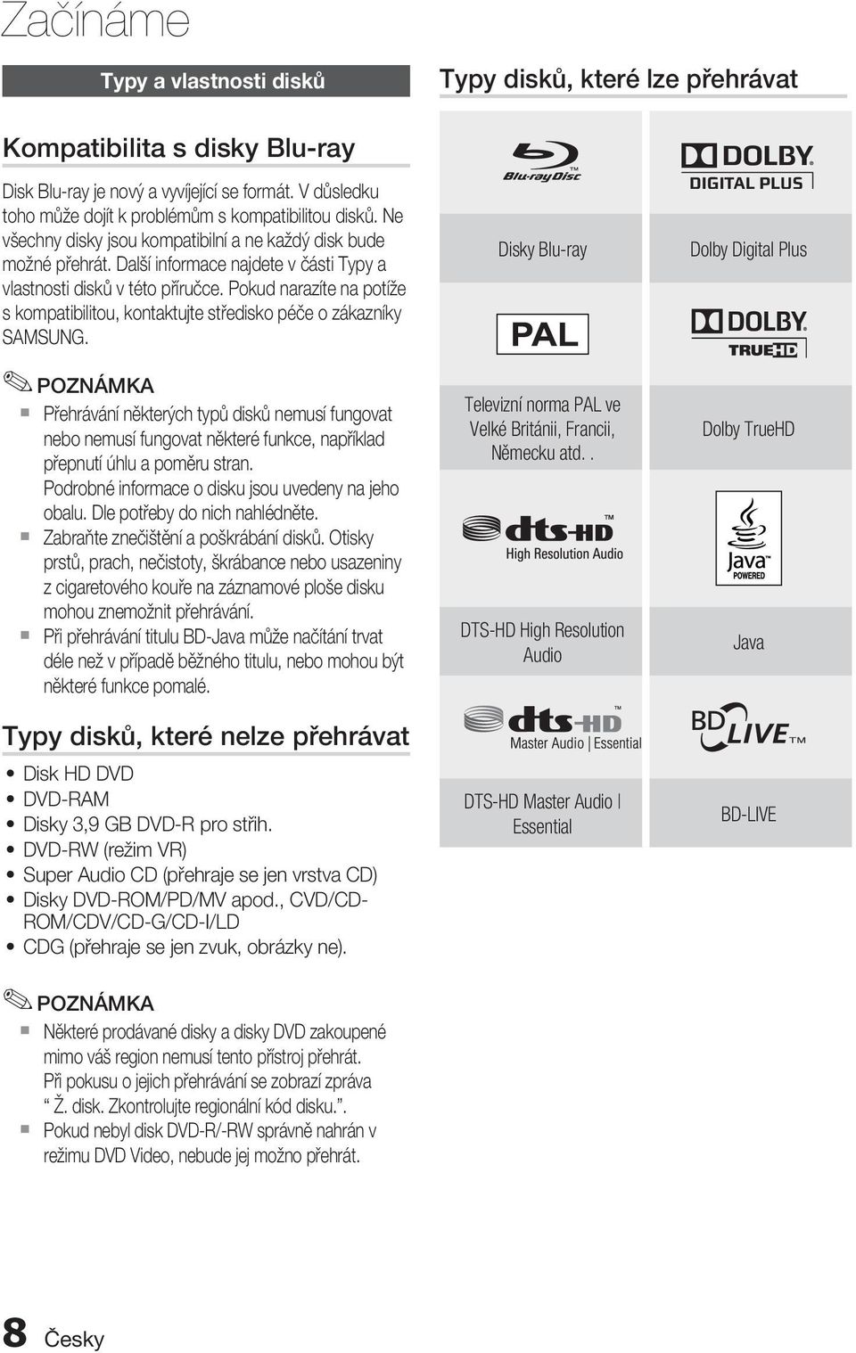 Další informace najdete v části Typy a vlastnosti disků v této příručce. Pokud narazíte na potíže s kompatibilitou, kontaktujte středisko péče o zákazníky SAMSUNG.