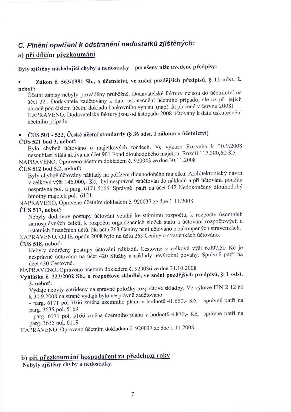 Dodavatelskd faktury nejsou do ridetnictvi na fdet 321 bodavatel6 zafdtov6ny k datu uskutedndni ridetniho piipadu, ale az pii jejich rihrad6 pod dislem ridetni dokladu bankovniho r^jpisu. (napi.