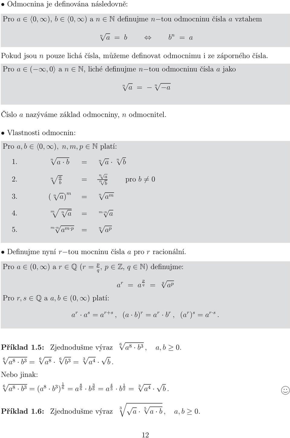 n a n b. n a b =. ( n a) m = n a n b n a m pro b 0 4. m n a = m n a 5. m n a m p = n a p Definujme nní r tou mocninu čísla a pro r racionální.