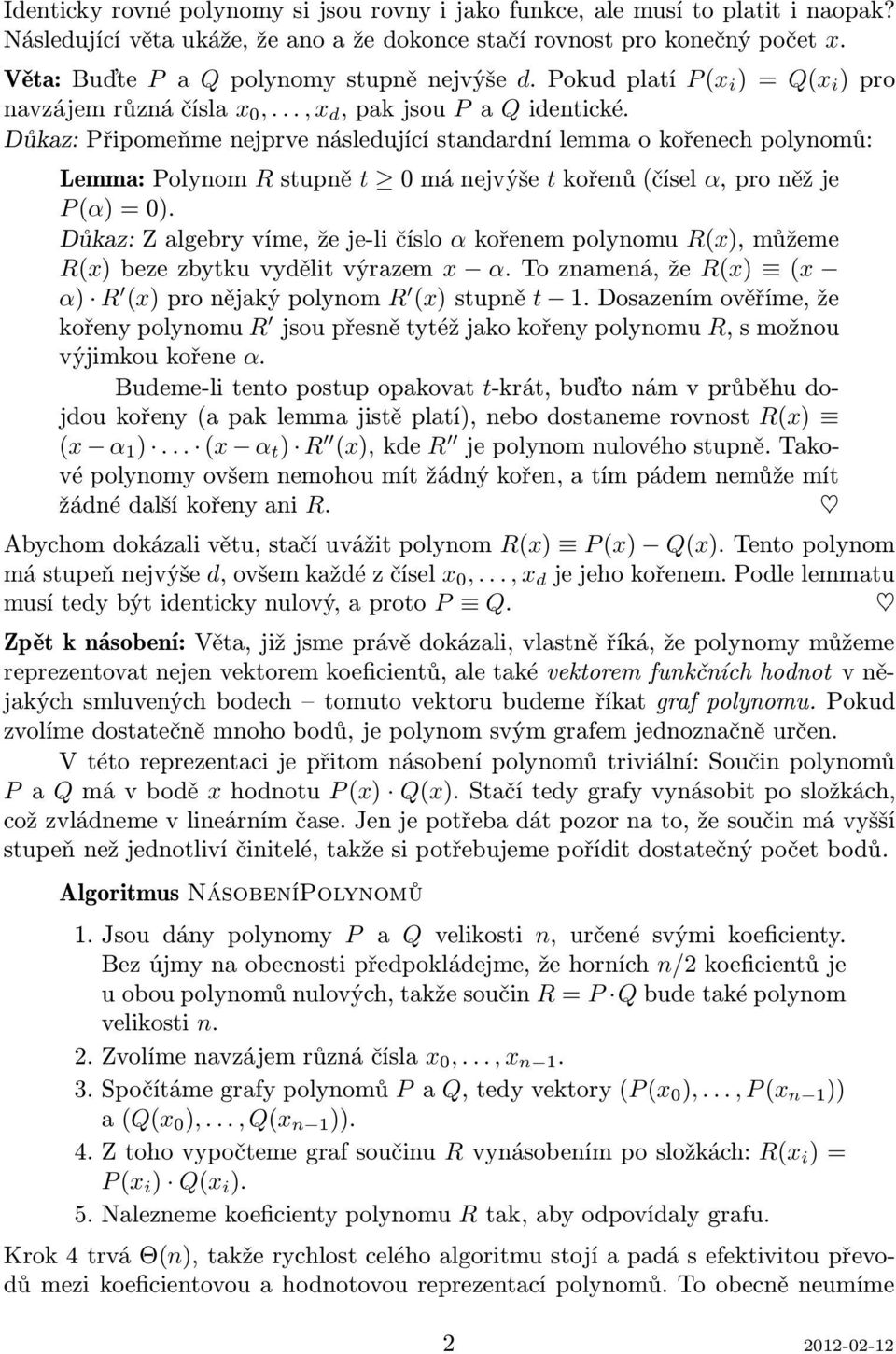 Důkaz: Připomeňme nejprve následující standardní lemma o kořenech polynomů: Lemma:Polynom Rstupně t 0mánejvýše tkořenů(čísel α,proněžje P(α)=0).