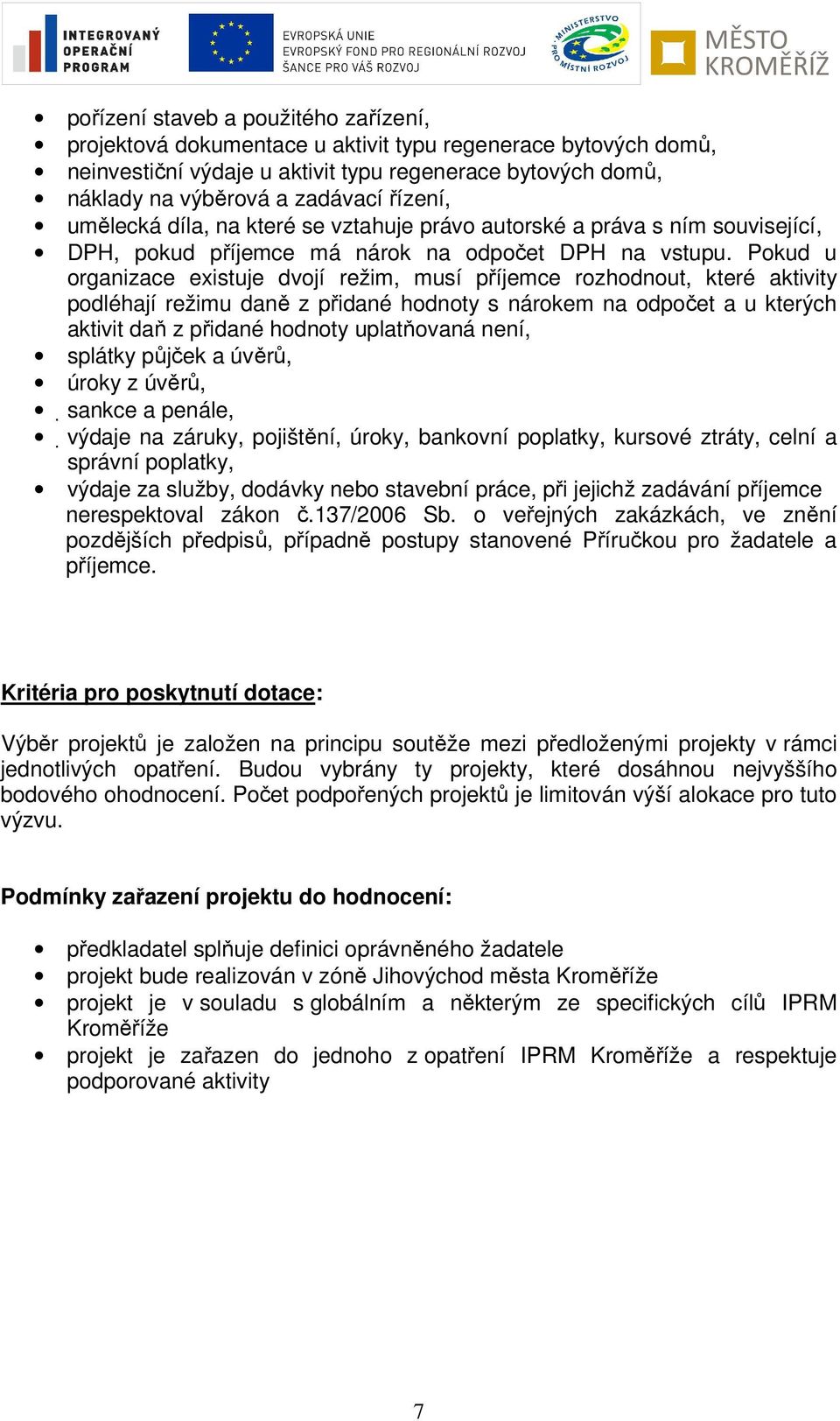 Pokud u organizace existuje dvojí režim, musí příjemce rozhodnout, které aktivity podléhají režimu daně z přidané hodnoty s nárokem na odpočet a u kterých aktivit daň z přidané hodnoty uplatňovaná