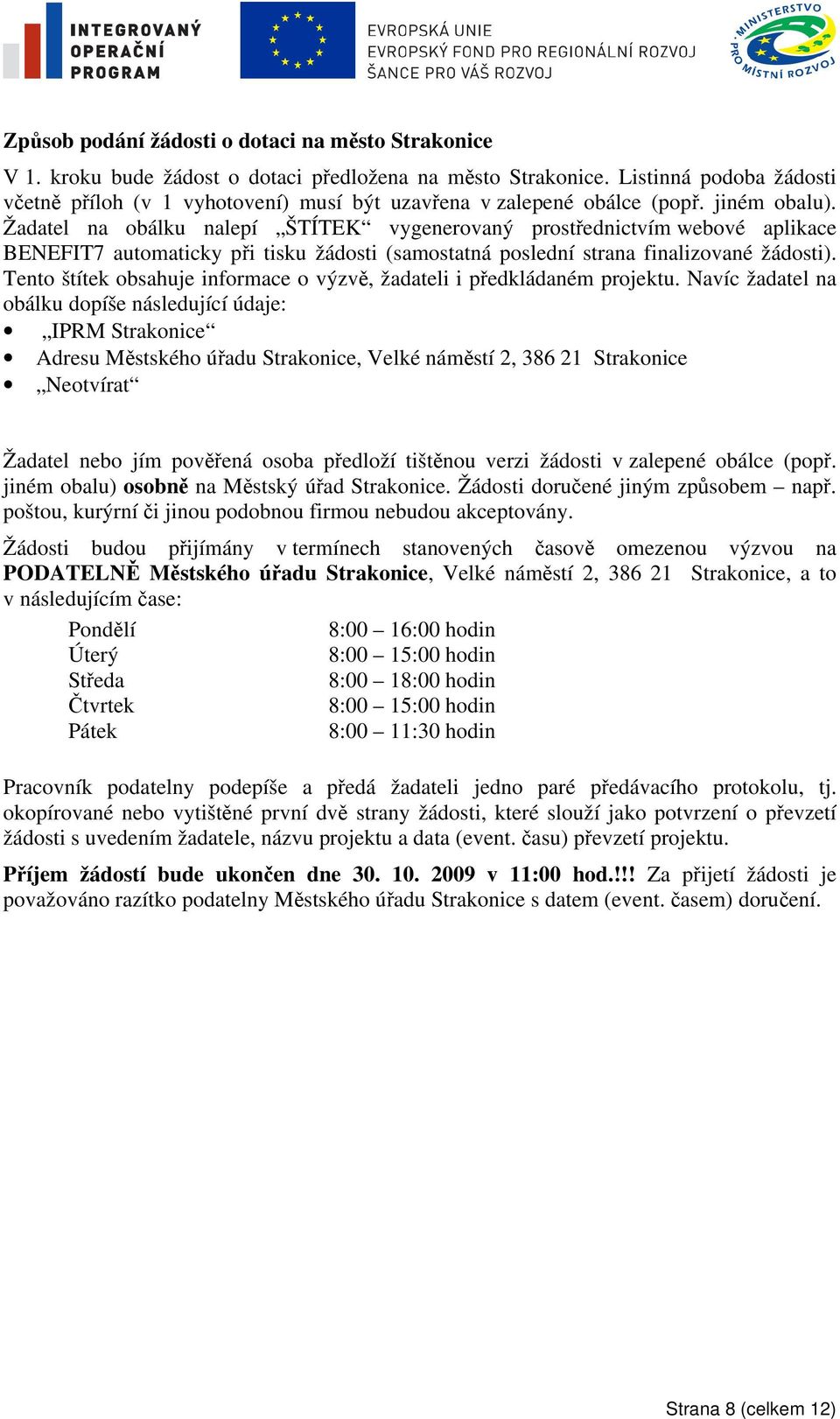 Žadatel na obálku nalepí ŠTÍTEK vygenerovaný prostřednictvím webové aplikace BENEFIT7 automaticky při tisku žádosti (samostatná poslední strana finalizované žádosti).