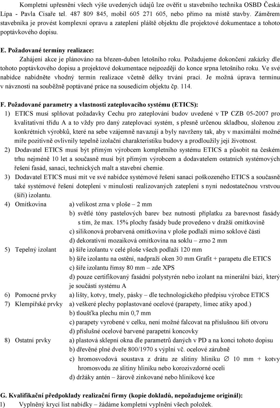 Požadované termíny realizace: Zahájení akce je plánováno na březen-duben letošního roku.