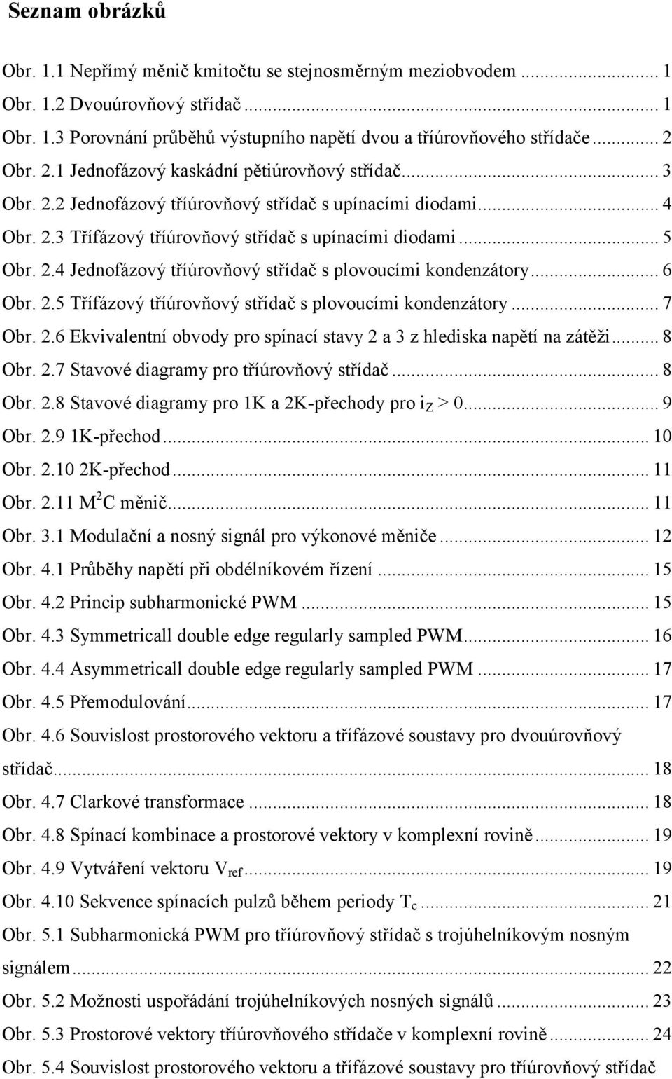 .. 6 Obr. 2.5 Třífázový říúrovňový sřídač s plovoucími kondenzáory... 7 Obr. 2.6 Ekvivalenní obvody pro spínací savy 2 a 3 z hlediska napěí na záěži... 8 Obr. 2.7 Savové diagramy pro říúrovňový sřídač.