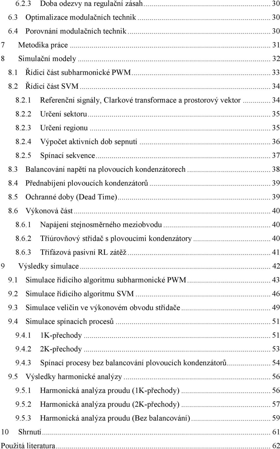 .. 37 8.3 Balancování napěí na plovoucích kondenzáorech... 38 8.4 Přednabíjení plovoucích kondenzáorů... 39 8.5 Ochranné doby (Dead Time)... 39 8.6 Výkonová čás... 4 8.6.1 Napájení sejnosměrného meziobvodu.