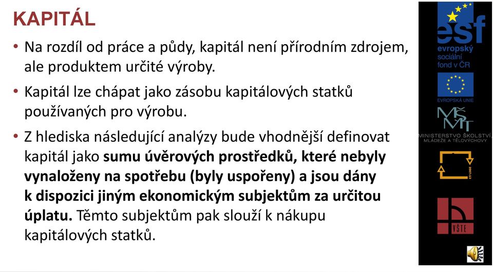 Z hlediska následující analýzy bude vhodnější definovat kapitál jako sumu úvěrových prostředků, které nebyly