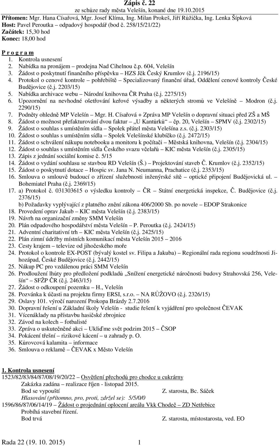 Žádost o poskytnutí finančního příspěvku HZS Jčk Český Krumlov (č.j. 2196/15) 4. Protokol o cenové kontrole pohřebiště Specializovaný finanční úřad, Oddělení cenové kontroly České Budějovice (č.j. 2203/15) 5.