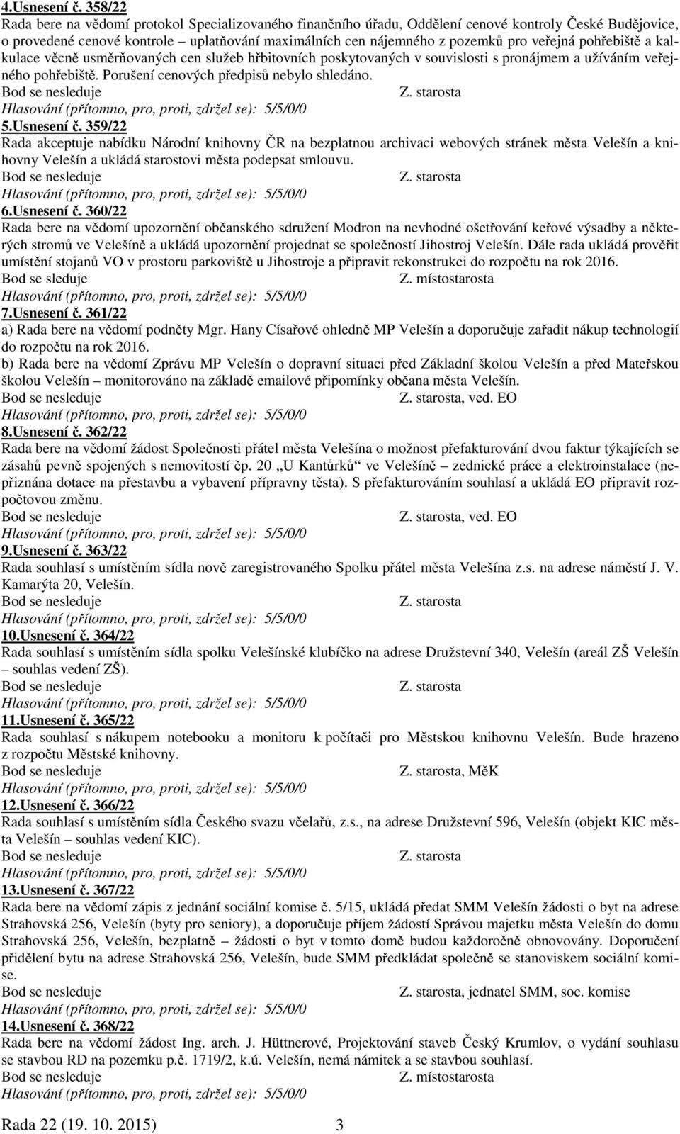 veřejná pohřebiště a kalkulace věcně usměrňovaných cen služeb hřbitovních poskytovaných v souvislosti s pronájmem a užíváním veřejného pohřebiště. Porušení cenových předpisů nebylo shledáno. 5.