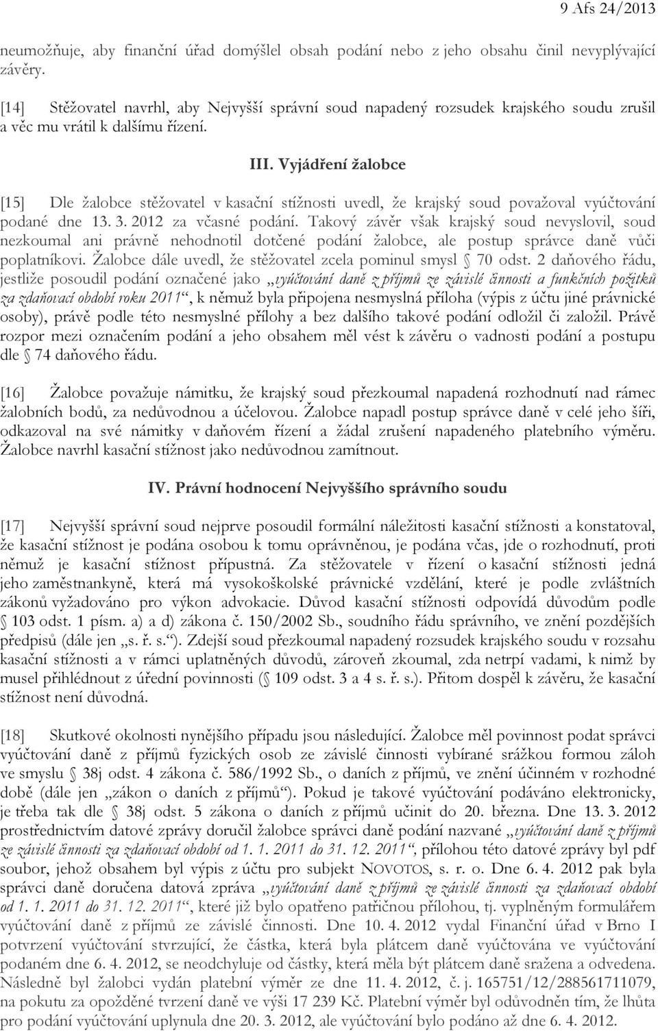 Vyjádření žalobce [15] Dle žalobce stěžovatel v kasační stížnosti uvedl, že krajský soud považoval vyúčtování podané dne 13. 3. 2012 za včasné podání.