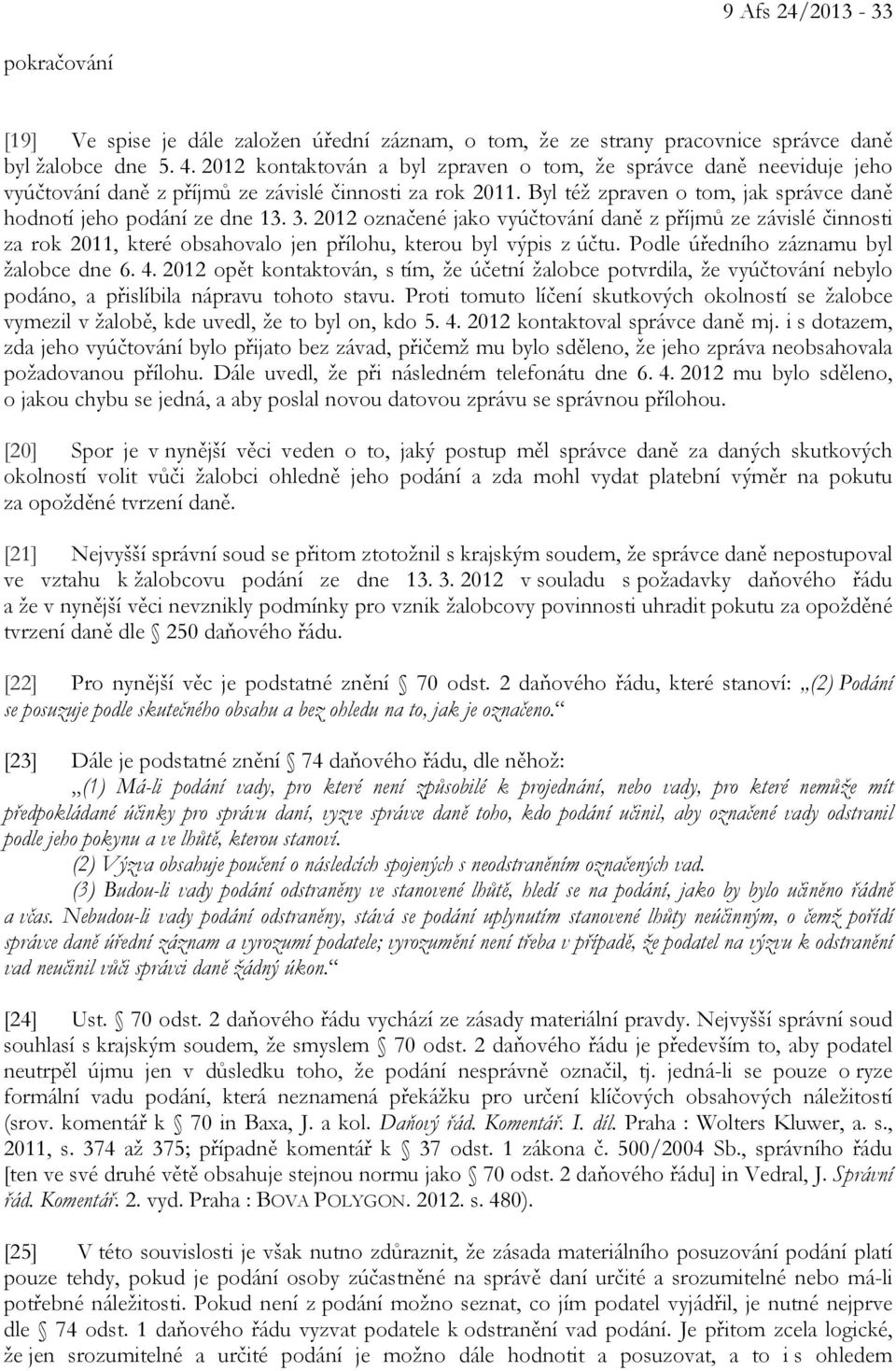 2012 označené jako vyúčtování daně z příjmů ze závislé činnosti za rok 2011, které obsahovalo jen přílohu, kterou byl výpis z účtu. Podle úředního záznamu byl žalobce dne 6. 4.