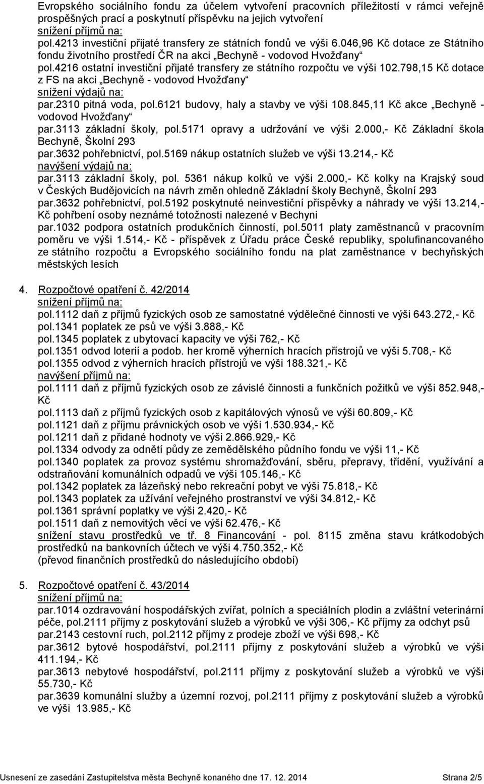 4216 ostatní investiční přijaté transfery ze státního rozpočtu ve výši 102.798,15 dotace z FS na akci Bechyně - vodovod Hvožďany par.2310 pitná voda, pol.6121 budovy, haly a stavby ve výši 108.