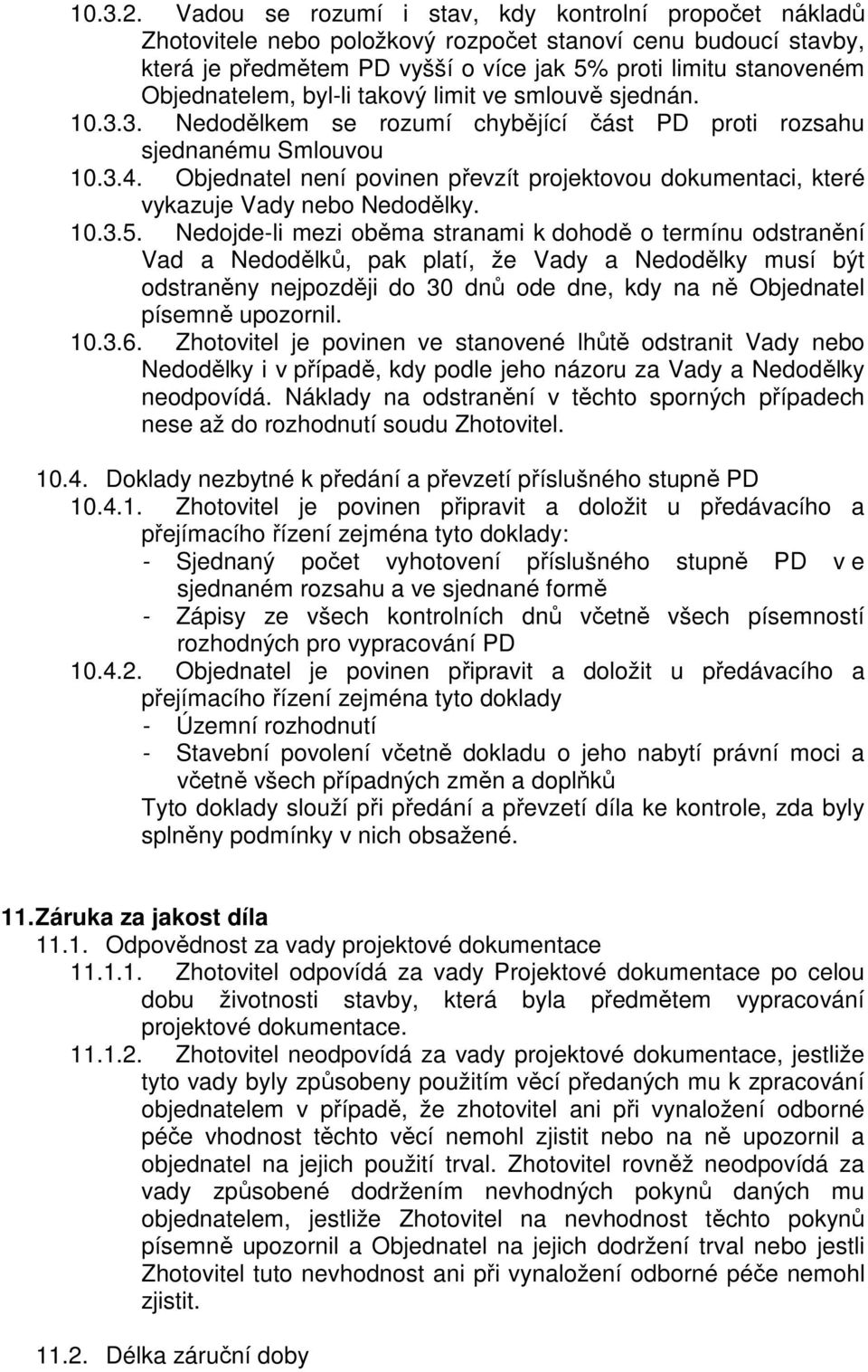 byl-li takový limit ve smlouvě sjednán. 10.3.3. Nedodělkem se rozumí chybějící část PD proti rozsahu sjednanému Smlouvou 10.3.4.