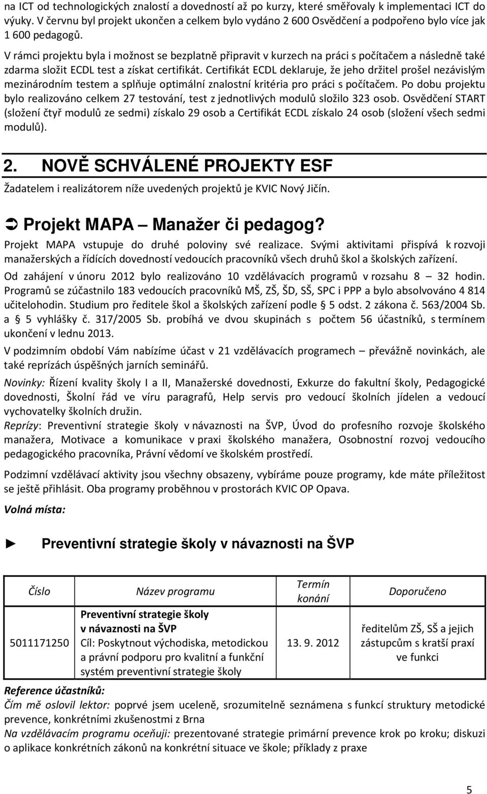 V rámci projektu byla i možnost se bezplatně připravit v kurzech na práci s počítačem a následně také zdarma složit ECDL test a získat certifikát.