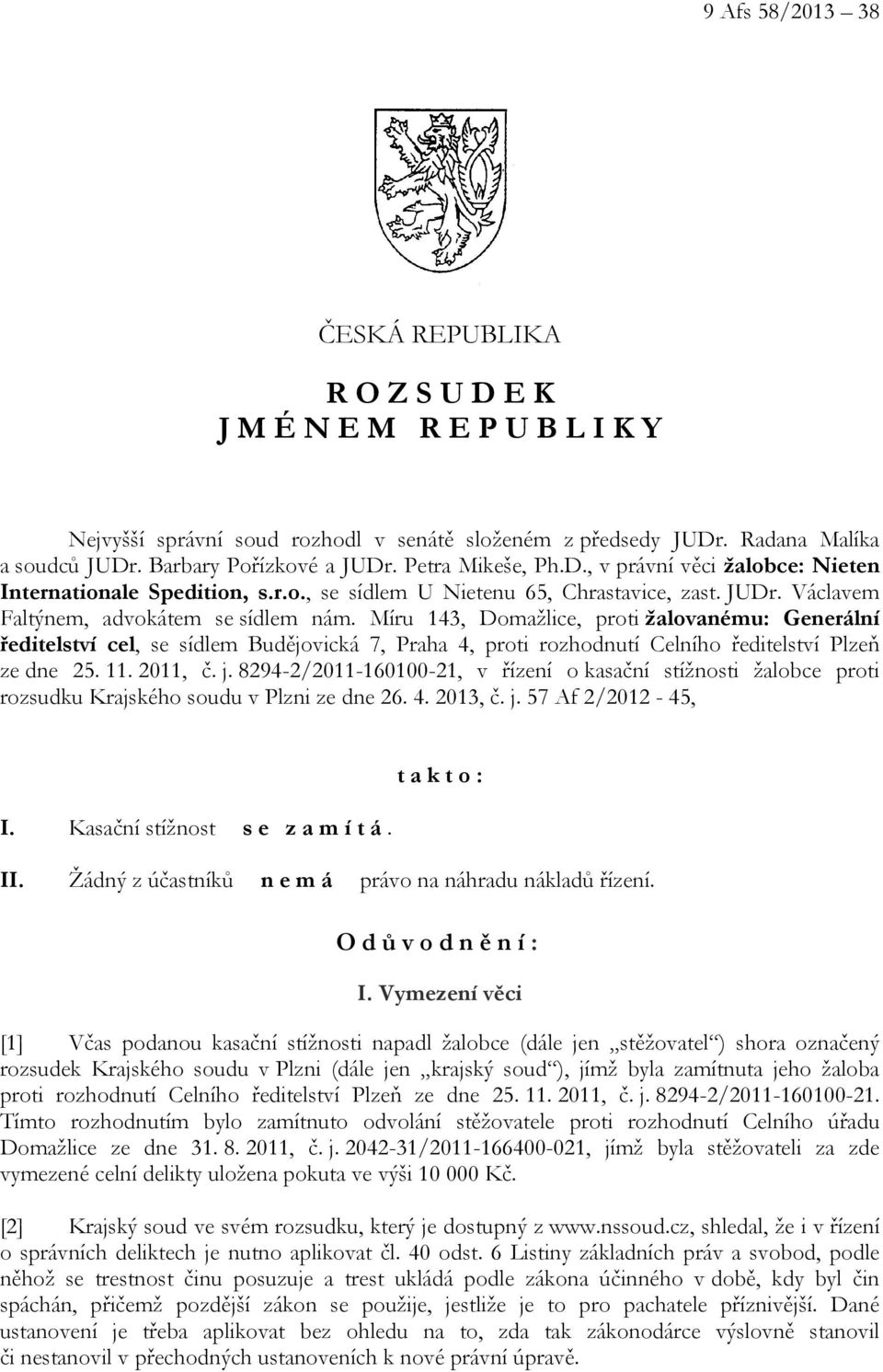 Míru 143, Domažlice, proti žalovanému: Generální ředitelství cel, se sídlem Budějovická 7, Praha 4, proti rozhodnutí Celního ředitelství Plzeň ze dne 25. 11. 2011, č. j.