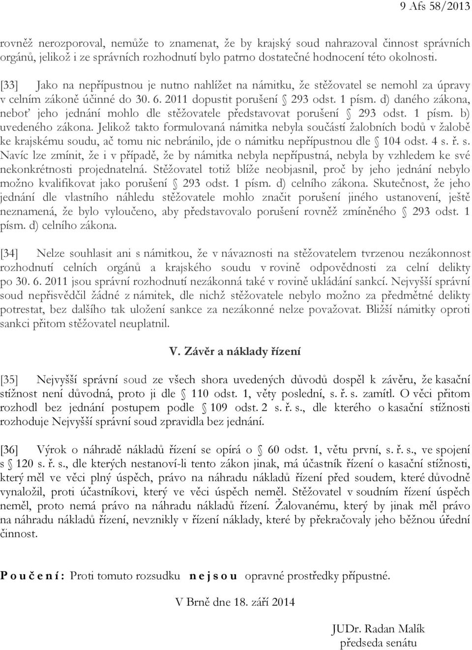 d) daného zákona, neboť jeho jednání mohlo dle stěžovatele představovat porušení 293 odst. 1 písm. b) uvedeného zákona.