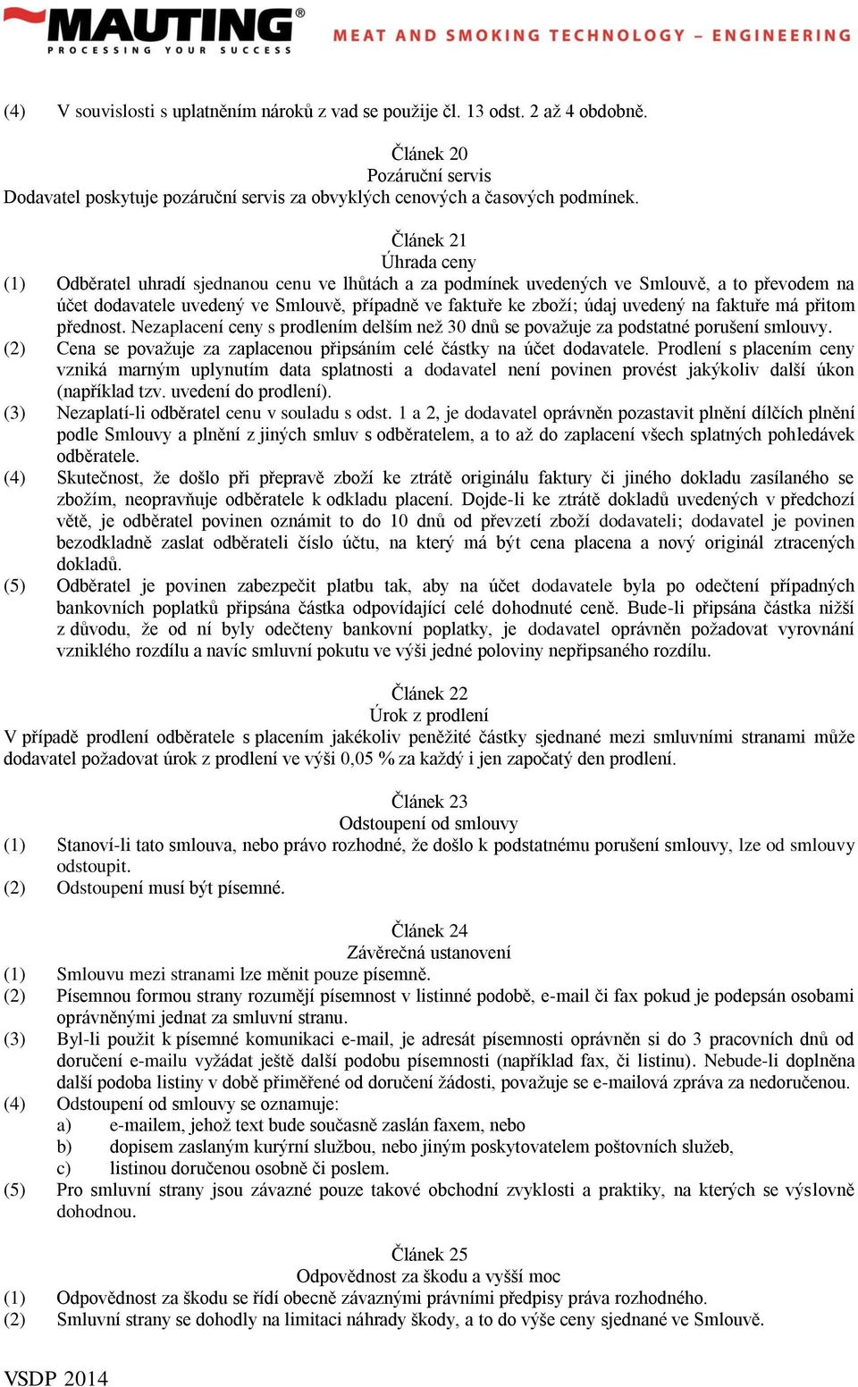 uvedený na faktuře má přitom přednost. Nezaplacení ceny s prodlením delším než 30 dnů se považuje za podstatné porušení smlouvy.