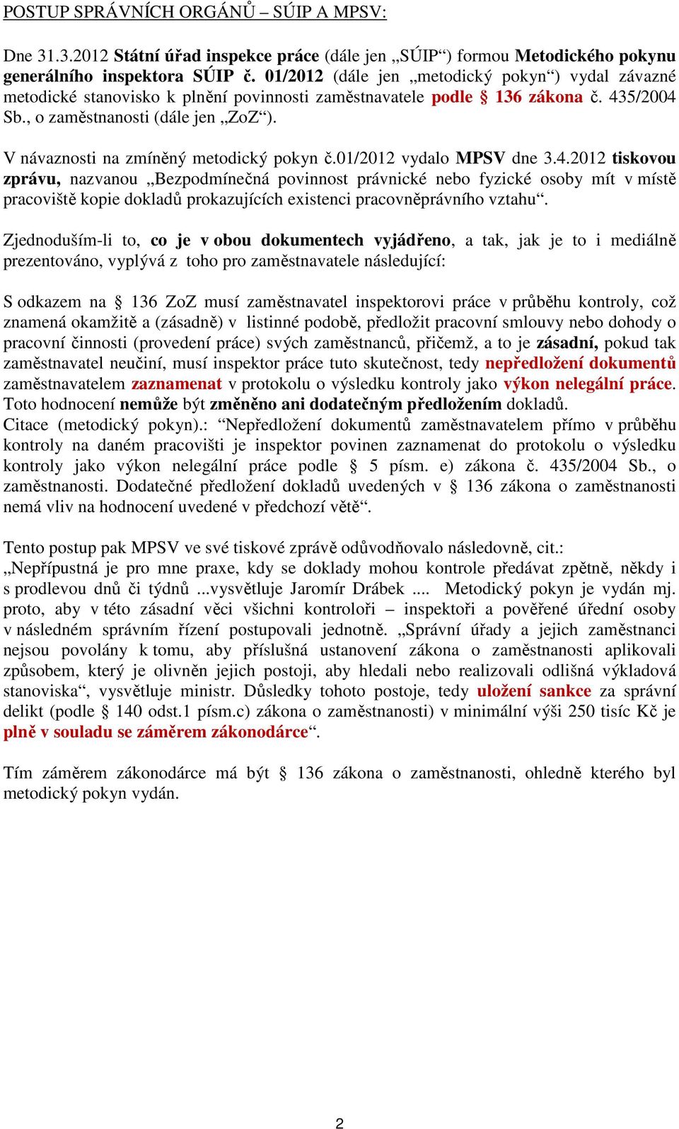 V návaznosti na zmíněný metodický pokyn č.01/2012 vydalo MPSV dne 3.4.