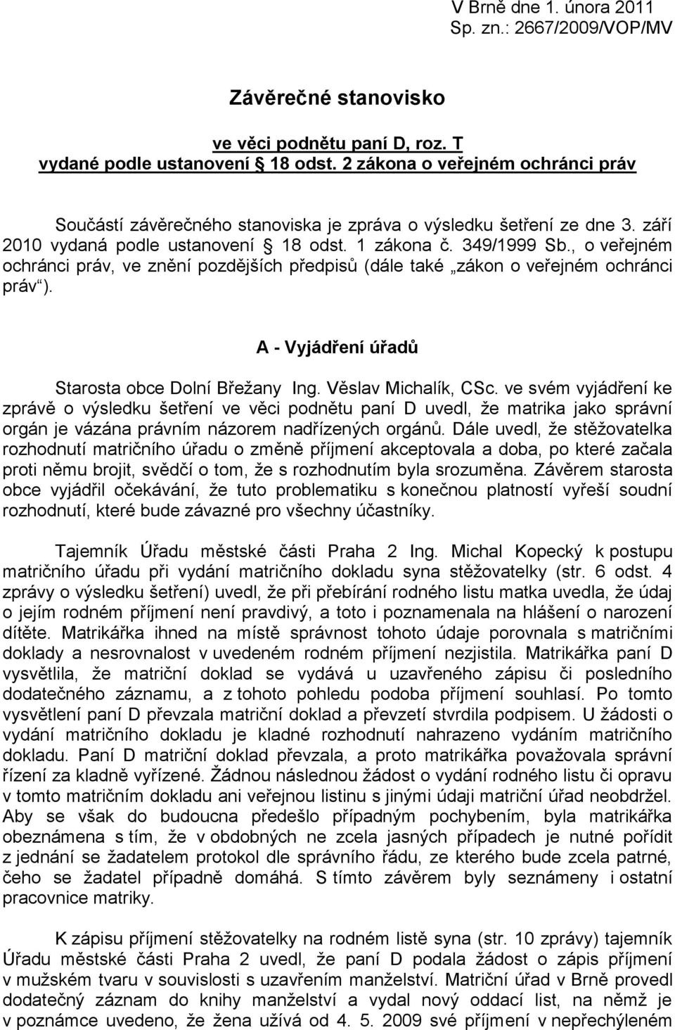 , o veřejném ochránci práv, ve znění pozdějších předpisů (dále také zákon o veřejném ochránci práv ). A - Vyjádření úřadů Starosta obce Dolní Břežany Ing. Věslav Michalík, CSc.