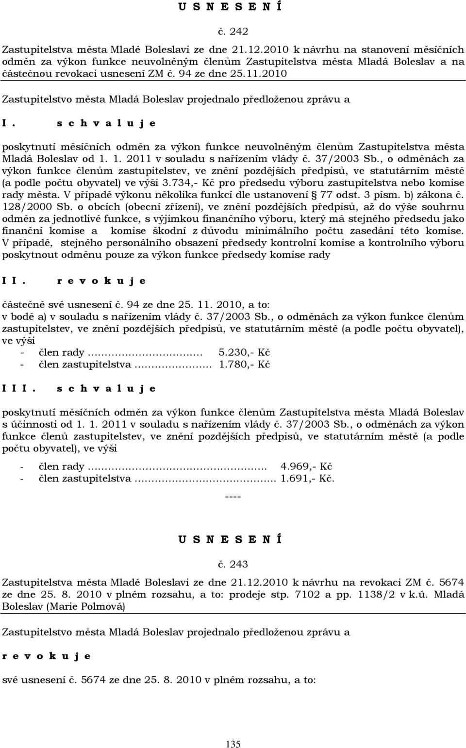 2010 poskytnutí měsíčních odměn za výkon funkce neuvolněným členům Zastupitelstva města Mladá Boleslav od 1. 1. 2011 v souladu s nařízením vlády č. 37/2003 Sb.