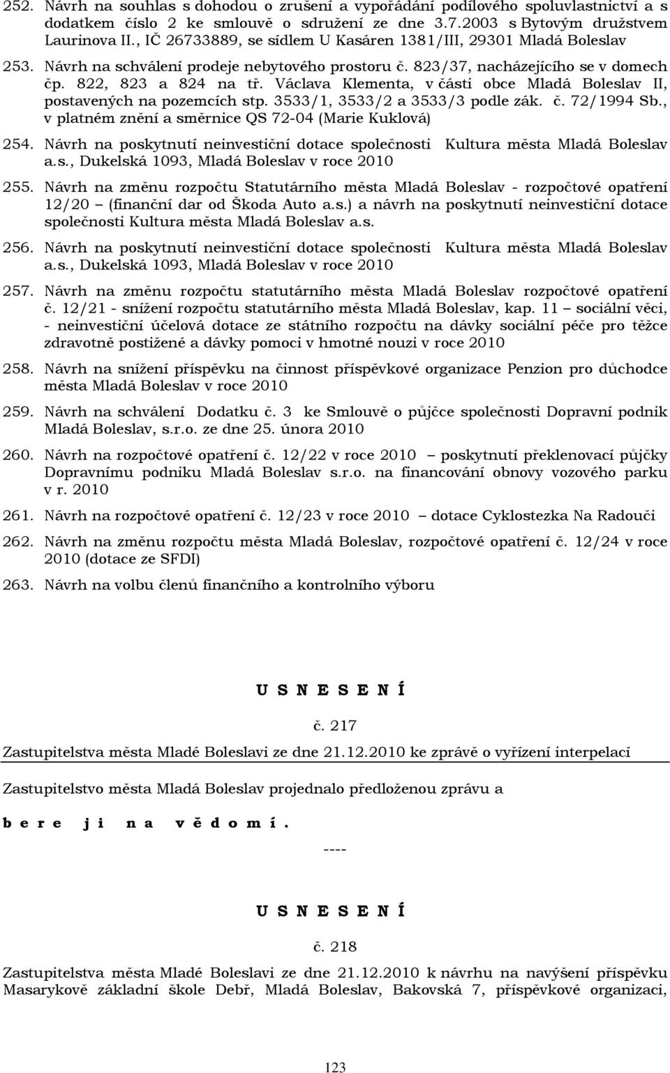 Václava Klementa, v části obce Mladá Boleslav II, postavených na pozemcích stp. 3533/1, 3533/2 a 3533/3 podle zák. č. 72/1994 Sb., v platném znění a směrnice QS 72-04 (Marie Kuklová) 254.