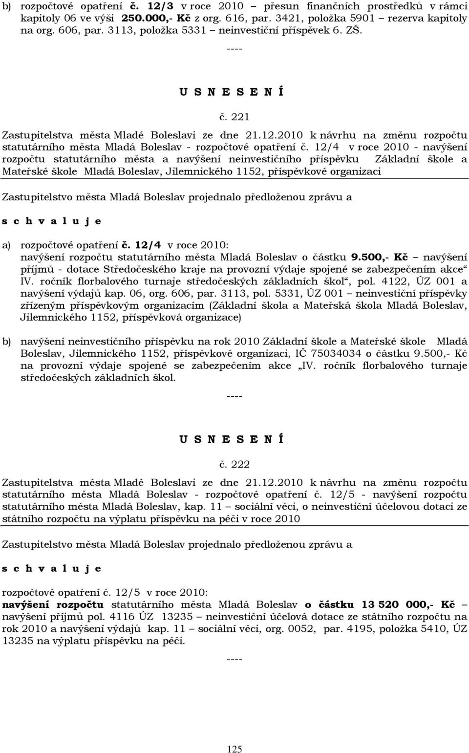 12/4 v roce 2010 - navýšení rozpočtu statutárního města a navýšení neinvestičního příspěvku Základní škole a Mateřské škole Mladá Boleslav, Jilemnického 1152, příspěvkové organizaci a) rozpočtové