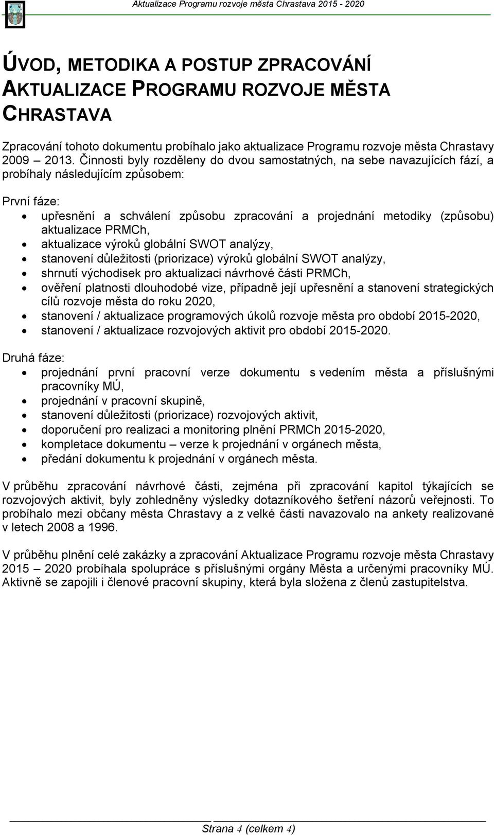 aktualizace PRMCh, aktualizace výroků globální SWOT analýzy, stanovení důležitosti (priorizace) výroků globální SWOT analýzy, shrnutí východisek pro aktualizaci návrhové části PRMCh, ověření