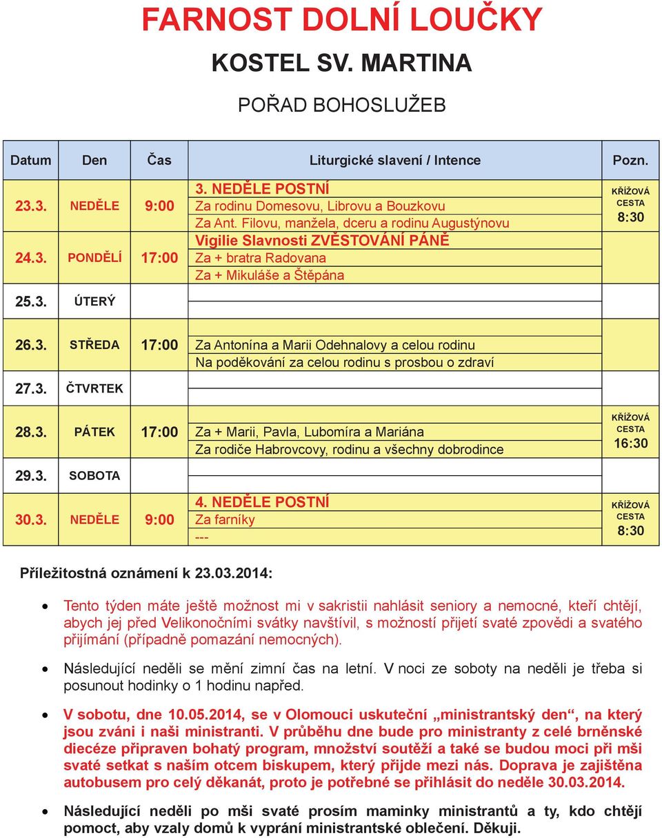 ÚTERÝ 26.3. STEDA 17:00 Za Antonína a Marii Odehnalovy a celou rodinu Na podkování za celou rodinu s prosbou o zdraví 27.3. TVRTEK 28.3. PÁTEK 17:00 29.3. SOBOTA Za + Marii, Pavla, Lubomíra a Mariána Za rodie Habrovcovy, rodinu a všechny dobrodince KÍŽOVÁ 16:30 30.