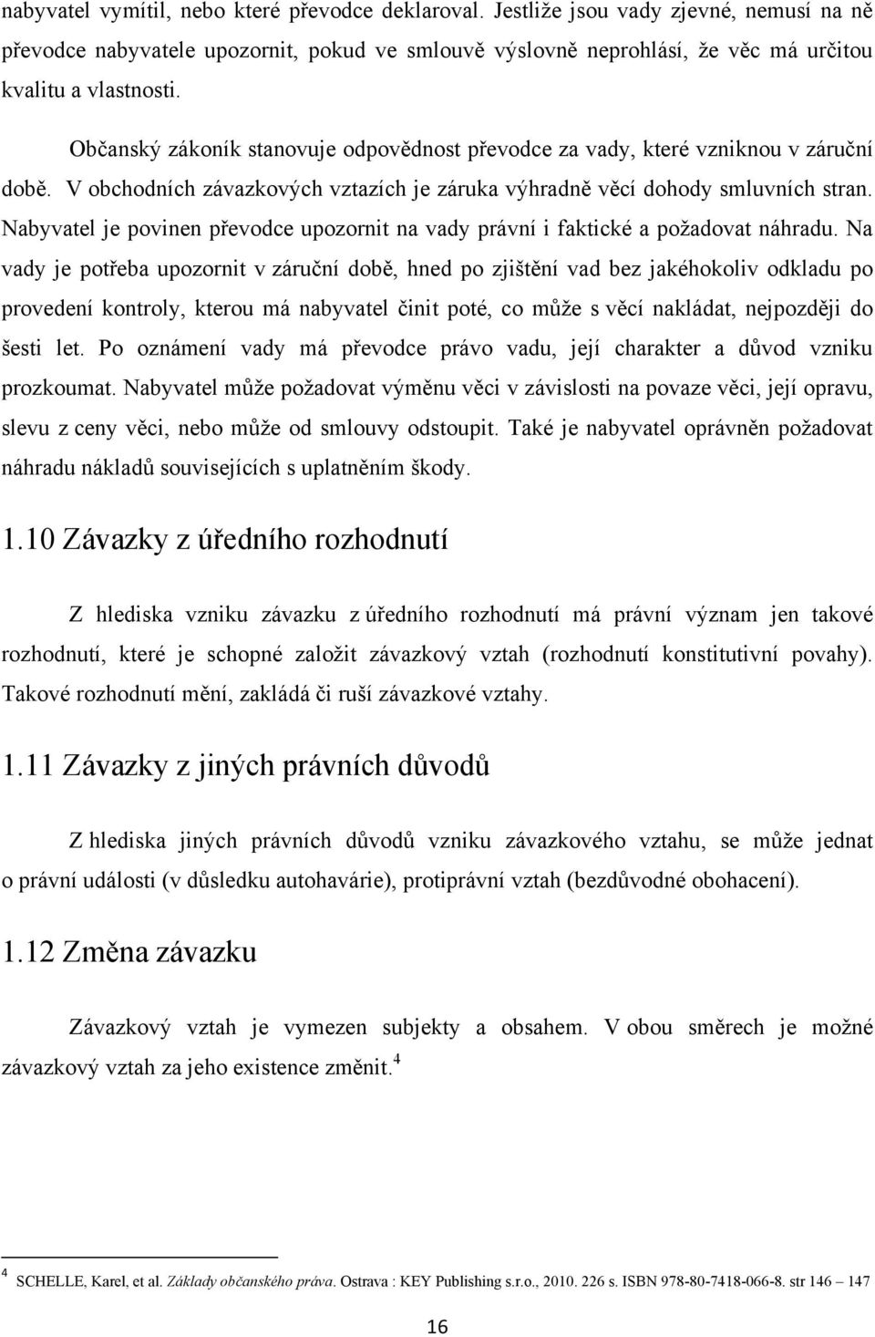 Nabyvatel je povinen převodce upozornit na vady právní i faktické a požadovat náhradu.