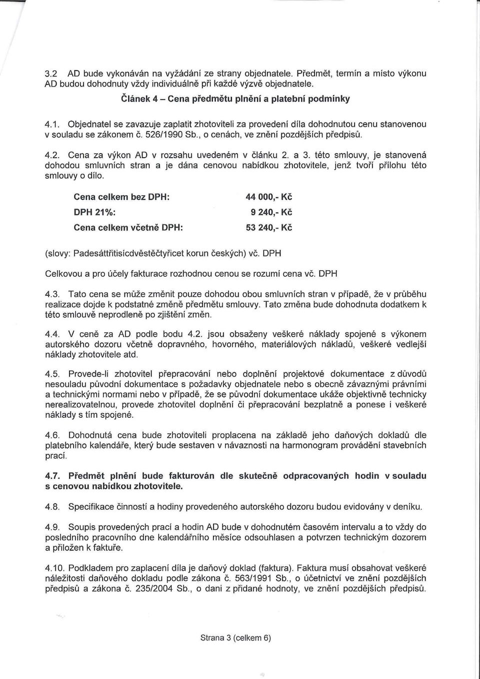 , o cenách, ve znění pozdějších předpisů. 4.2. Cena za výkon AD v rozsahu uvedeném v článku 2. a 3.