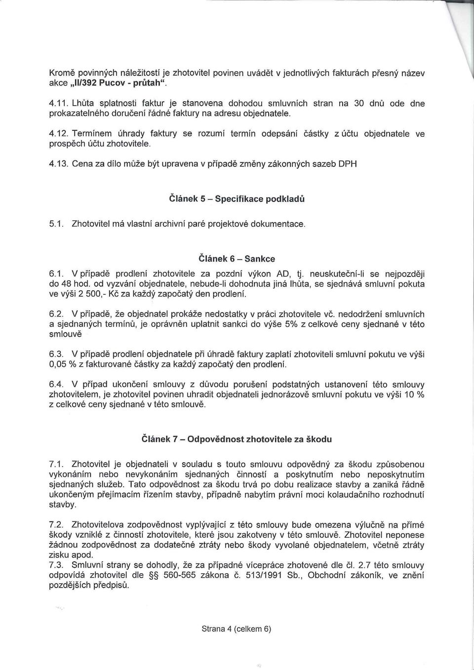 Termínem úhrady faktury se rozumí termín odepsání částky z účtu objednatele ve prospěch účtu zhotovitele. 4.13.