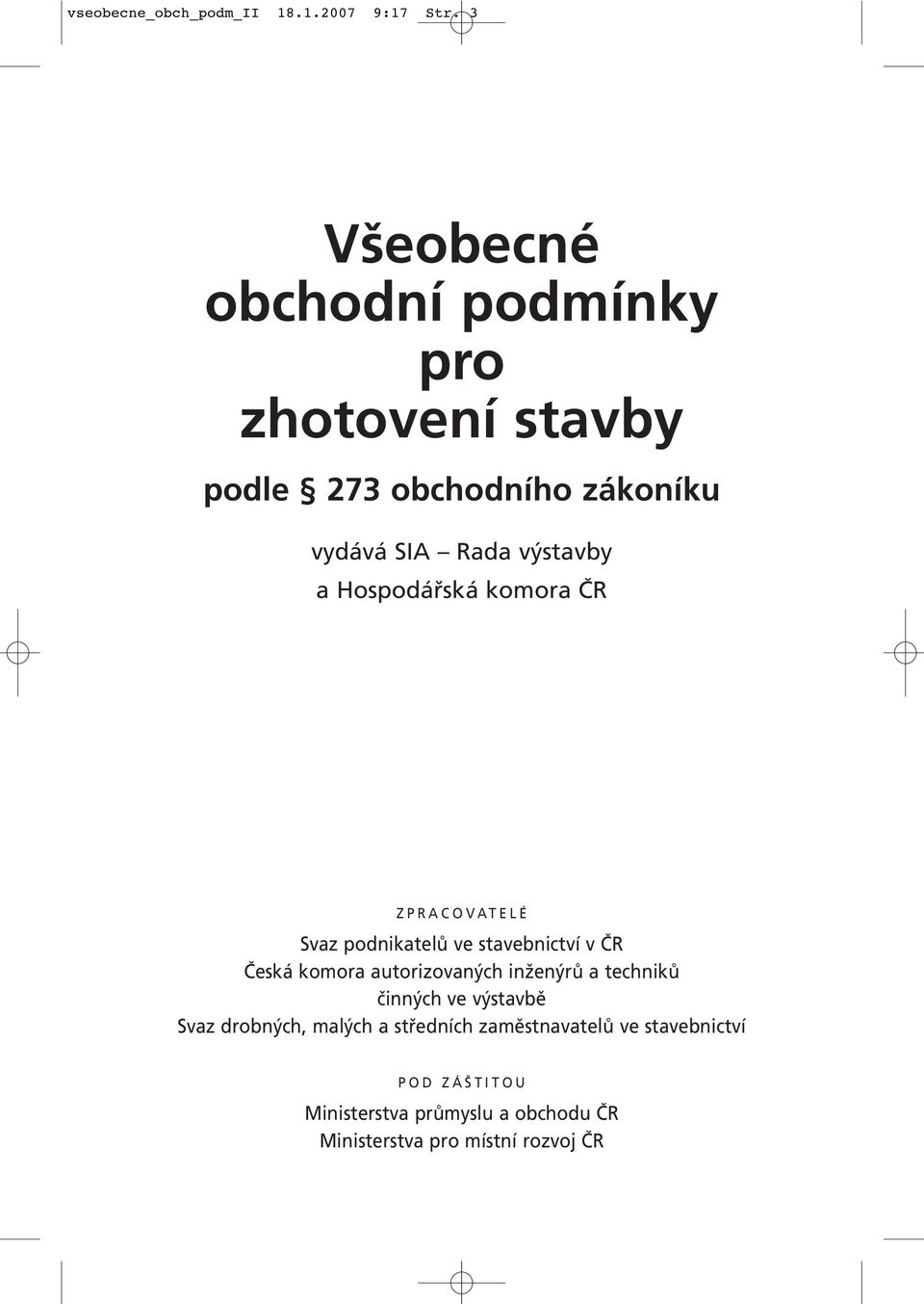 Hospodářská komora ČR ZPRACOVATELÉ Svaz podnikatelů ve stavebnictví v ČR Česká komora autorizovaných inženýrů