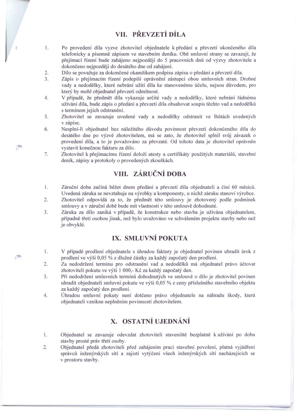 Dílo se považuje za dokončené okamžikem podpisu zápisu o předání a převzetí díla. 3. Zápis o přejímacím řízení podepíší oprávnění zástupci obou smluvních stran.