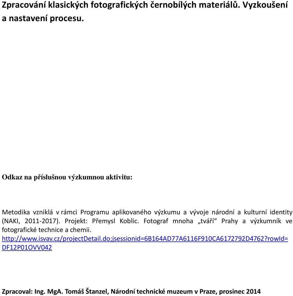 (NAKI, 2011-2017). Projekt: Přemysl Koblic. Fotograf mnoha tváří Prahy a výzkumník ve fotografické technice a chemii. http://www.