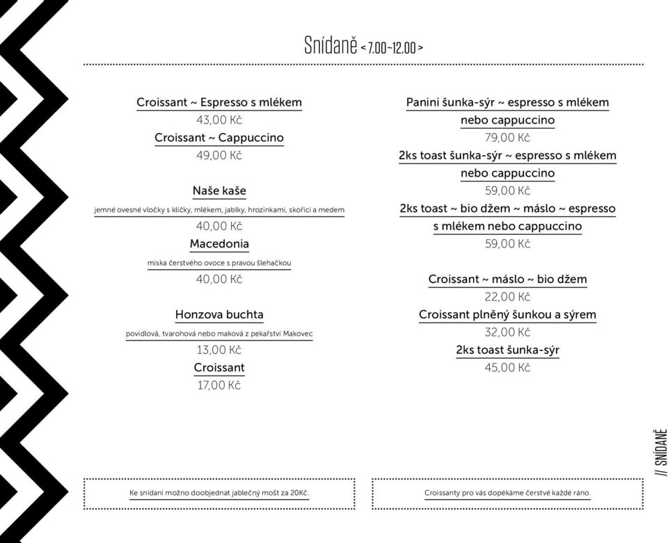 čerstvého ovoce s pravou šlehačkou Honzova buchta povidlová, tvarohová nebo maková z pekařství Makovec 13,00 Kč Croissant 17,00 Kč Panini šunka-sýr ~ espresso s mlékem nebo cappuccino