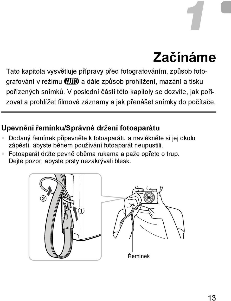 Upevnění řemínku/správné držení fotoaparátu Dodaný řemínek připevněte k fotoaparátu a navlékněte si jej okolo zápěstí, abyste během