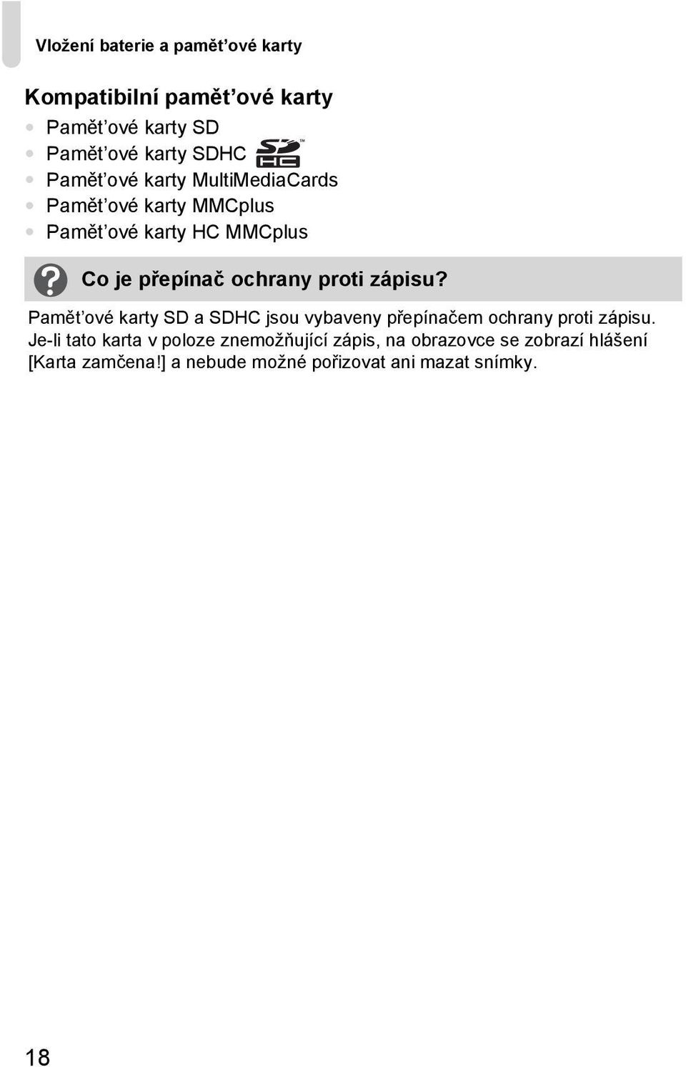 zápisu? Pamět ové karty SD a SDHC jsou vybaveny přepínačem ochrany proti zápisu.